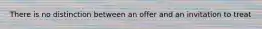 There is no distinction between an offer and an invitation to treat