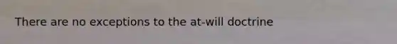There are no exceptions to the at-will doctrine