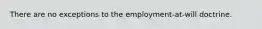 There are no exceptions to the employment-at-will doctrine.