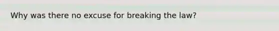 Why was there no excuse for breaking the law?