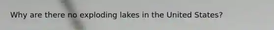 Why are there no exploding lakes in the United States?
