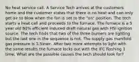 No heat service call. A Service Tech arrives at the customers home and the customer states that there is no heat and can only get air to blow when the fan is set to the "on" position. The tech starts a heat call and proceeds to the furnace. The furnace is a 5 year old 80% efficient induced draft natural gas with HSI ignition source. The tech finds that two of the three burners are lighting but the last one in the sequence is not. The supply gas manifold gas pressure is 3.5inwc. After two more attempts to light with the same results the furnace locks out with the IFC flashing 1 time. What are the possible causes the tech should look for?