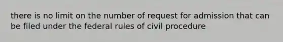 there is no limit on the number of request for admission that can be filed under the federal rules of civil procedure