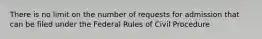 There is no limit on the number of requests for admission that can be filed under the Federal Rules of Civil Procedure