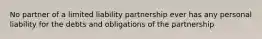 No partner of a limited liability partnership ever has any personal liability for the debts and obligations of the partnership