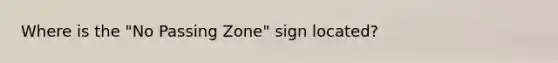 Where is the "No Passing Zone" sign located?