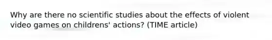 Why are there no scientific studies about the effects of violent video games on childrens' actions? (TIME article)