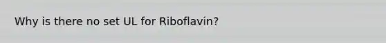 Why is there no set UL for Riboflavin?