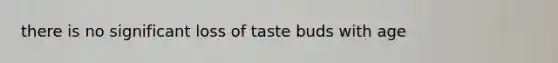 there is no significant loss of taste buds with age