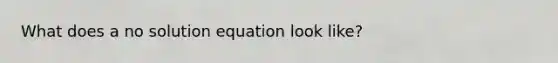 What does a no solution equation look like?