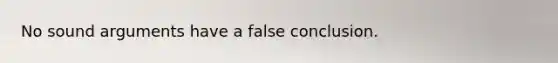 No sound arguments have a false conclusion.