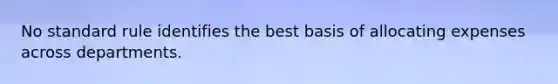 No standard rule identifies the best basis of allocating expenses across departments.