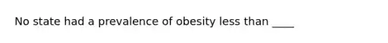 No state had a prevalence of obesity less than ____