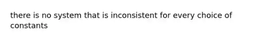 there is no system that is inconsistent for every choice of constants