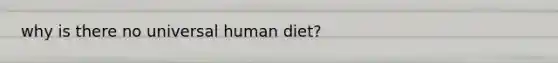 why is there no universal human diet?