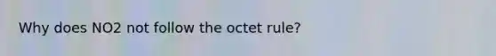 Why does NO2 not follow the octet rule?