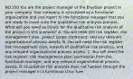 NO.350 You are the project manager of the BlueStar project in your company. Your company is structured as a functional organization and you report to the functional manager that you are ready to move onto the qualitative risk analysis process. What will you need as inputs for the qualitative risk analysis of the project in this scenario? A. You will need the risk register, risk management plan, project scope statement, and any relevant organizational process assets. B. You will need the risk register, risk management plan, outputs of qualitative risk analysis, and any relevant organizational process assets. C. You will need the risk register, risk management plan, permission from the functional manager, and any relevant organizational process assets. D. Qualitative risk analysis does not happen through the project manager in a functional struc ture.