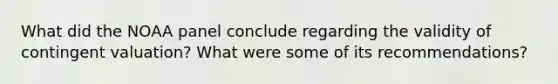 What did the NOAA panel conclude regarding the validity of contingent valuation? What were some of its recommendations?