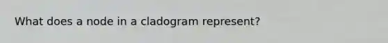 What does a node in a cladogram represent?