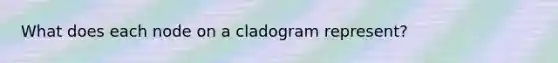 What does each node on a cladogram represent?