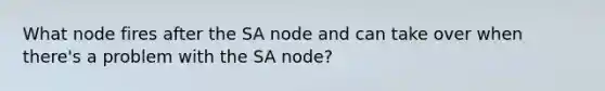 What node fires after the SA node and can take over when there's a problem with the SA node?