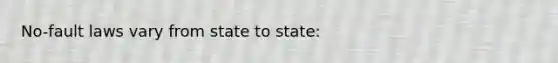 No-fault laws vary from state to state: