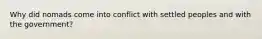 Why did nomads come into conflict with settled peoples and with the government?