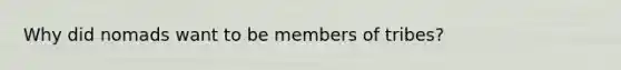 Why did nomads want to be members of tribes?