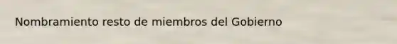 Nombramiento resto de miembros del Gobierno