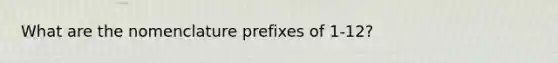 What are the nomenclature prefixes of 1-12?