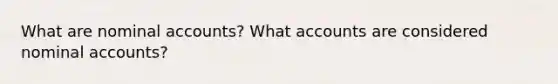 What are nominal accounts? What accounts are considered nominal accounts?