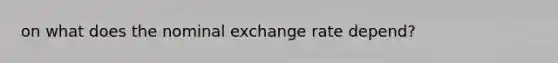 on what does the nominal exchange rate depend?