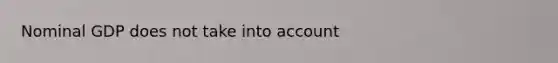 Nominal GDP does not take into account