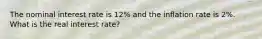 The nominal interest rate is 12% and the inflation rate is 2%. What is the real interest rate?