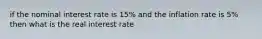 if the nominal interest rate is 15% and the inflation rate is 5% then what is the real interest rate