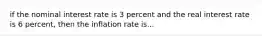 if the nominal interest rate is 3 percent and the real interest rate is 6 percent, then the inflation rate is...