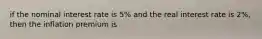 if the nominal interest rate is 5% and the real interest rate is 2%, then the inflation premium is