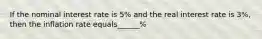 If the nominal interest rate is 5% and the real interest rate is 3%, then the inflation rate equals______%