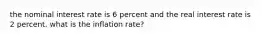 the nominal interest rate is 6 percent and the real interest rate is 2 percent. what is the inflation rate?