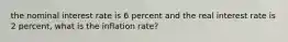 the nominal interest rate is 6 percent and the real interest rate is 2 percent, what is the inflation rate?