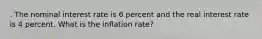 . The nominal interest rate is 6 percent and the real interest rate is 4 percent. What is the inflation rate?