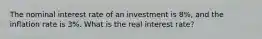 The nominal interest rate of an investment is 8%, and the inflation rate is 3%. What is the real interest rate?