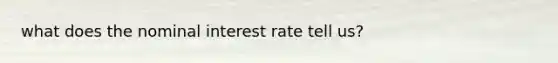 what does the nominal interest rate tell us?