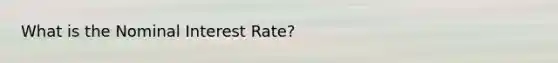 What is the Nominal Interest Rate?