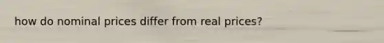 how do nominal prices differ from real prices?