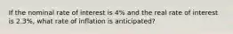 If the nominal rate of interest is 4% and the real rate of interest is 2.3%, what rate of inflation is anticipated?