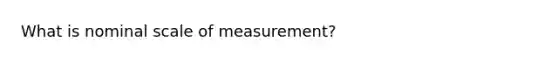 What is nominal scale of measurement?