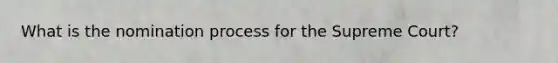 What is the nomination process for the Supreme Court?