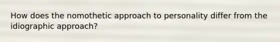 How does the nomothetic approach to personality differ from the idiographic approach?