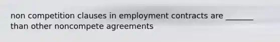 non competition clauses in employment contracts are _______ than other noncompete agreements